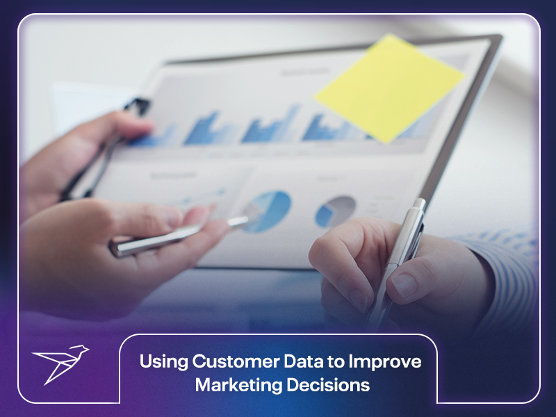 Using Customer Data to Improve Marketing Decisions